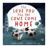 I'll Love You Till the Cows Come Home Board Book